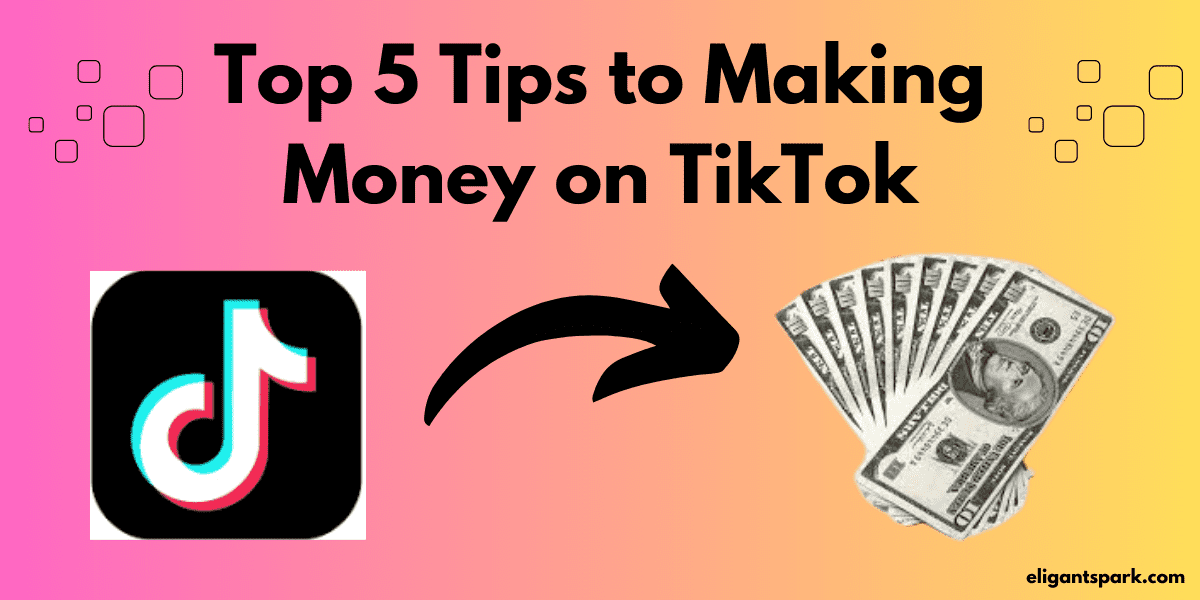 Top 5 Tips to Making Money on TikTok